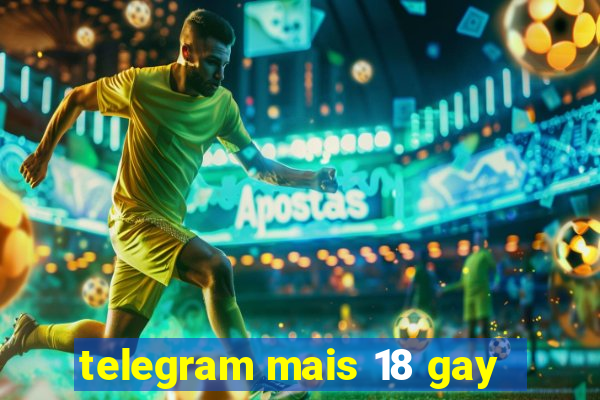 telegram mais 18 gay